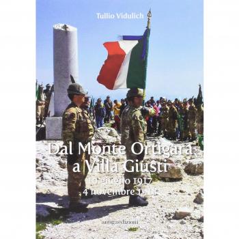 Dal Monte Ortigara a Villa Giusti. (10 giugno 1917-4 novembre 1918)