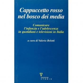 Cappuccetto Rosso nel bosco dei media. Comunicare l'infanzia e l'adolescenza in quotidiani e televisioni in Italia