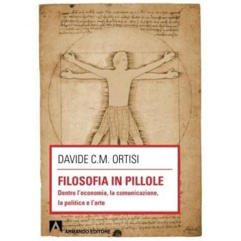 Filosofia in pillole. Dentro l'economia, la comunicazione, la politica e l'arte