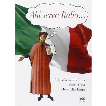 Ahi serva Italia... 300 aforismi politici raccolti da Donatella Lippi
