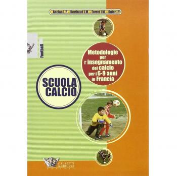 Scuola Calcio. Metodologie Per L'insegnamento Del Calcio Per I 6-9 Anni in Francia. DVD. Con Libro