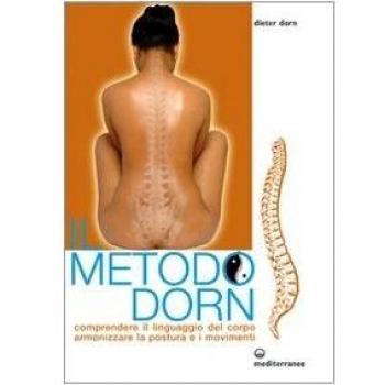 Il metodo Dorn. Comprendere il linguaggio del corpo. Armonizzare la postura e i movimenti