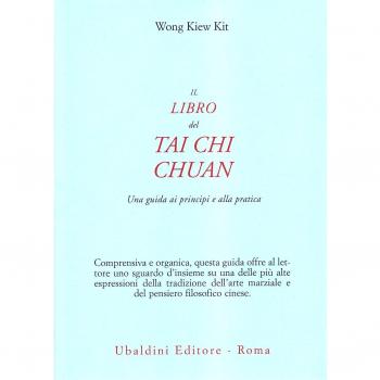 Il libro del Tai Chi Chuan. Una guida ai principi e alla pratica