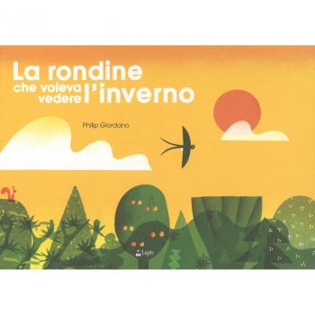 La rondine che voleva vedere l'inverno. Ediz. a colori