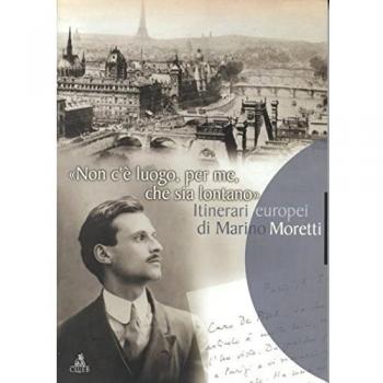 Non c'è luogo, per me, che sia lontano. Itinerari europei di Marino Moretti. Catalogo della mostra bibliografica e documentaria