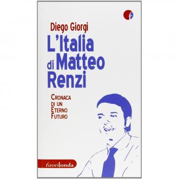 L'Italia di Matteo Renzi. Cronaca di un eterno futuro