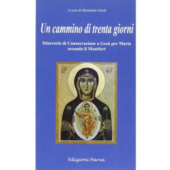 Un cammino di 30 giorni. Itinerario di consacrazione a Gesù per Maria secondo il Montfort