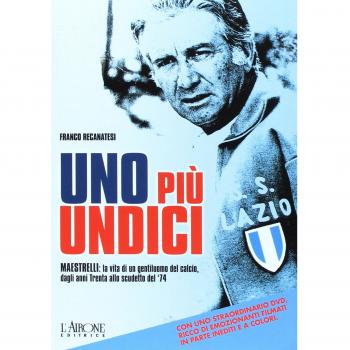 Uno più undici. Maestrelli: la vita di un gentiluomo del calcio, dagli anni Trenta allo scudetto del '74. Ediz. illustrata. Con DVD