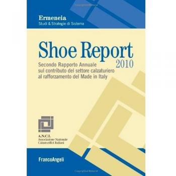 Shoe report 2010. Secondo rapporto annuale sul contributo del settore calzaturiero al rafforzamento del Made in Italy