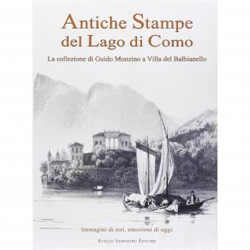 Antiche stampe del lago di Como. La collezione di Guido Monzino a Villa del Balbianello. Ediz. italiana e inglese