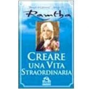 Creare una vita straordinaria