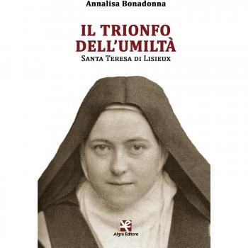Il trionfo dell’umiltà. Santa Teresa di Lisieux