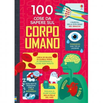 100 cose da sapere sul corpo umano. Ediz. illustrata