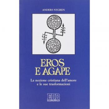 Eros e agape. La nozione cristiana dell'amore e le sue trasformazioni
