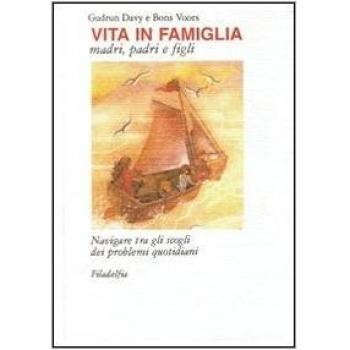 Vita in famiglia. Madri, padri e figli. Navigare tra gli scogli dei problemi quotidiani