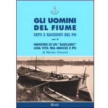 Memorie di un «barcaro». Una vita tra Mincio e Po