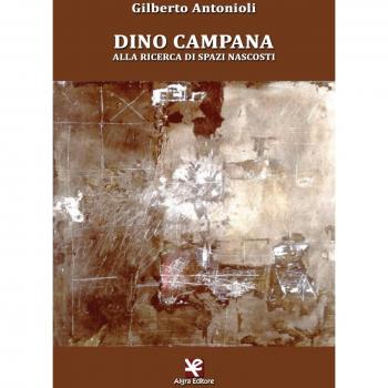 Dino Campana. Alla ricerca di spazi nascosti