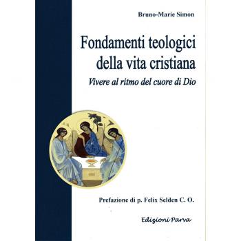 Fondamenti teologici della vita cristiana. Vivere al ritmo del cuore di Dio