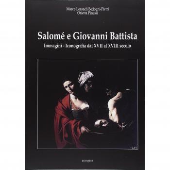 Salomé e Giovanni Battista. Immagini e iconografie dal XVII al XVIII secolo. Ediz. illustrata