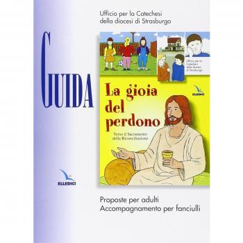 La gioia del perdono. Guida. Proposte per adulti. Accompagnamento per fanciulli