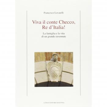 Viva il conte Checco re d'Italia! La famiglia e la vita di un grande ravennate