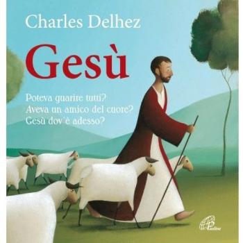 Gesù. Poteva guarire tutti? Aveva un amico del cuore? Dov'è adesso? Ediz. illustrata