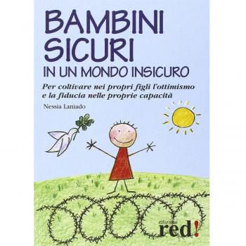 Bambini sicuri in un mondo insicuro. Per coltivare nei propri figli l'ottimismo e la fiducia nelle proprie capacità