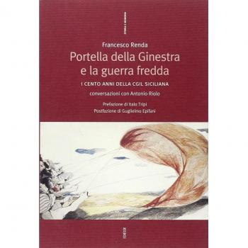 Portella della Ginestra e la guerra fredda. I cento anni della Cgil siciliana. Conversazioni con Antonio Riolo