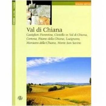 Val di Chiana. Castiglion Fiorentino, Civitella in Val di Chiana, Cortona, Foiano della Chiana, Lucignano, Marciano della Chiana, Monte San Savino. Ediz. inglese