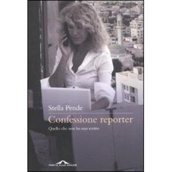 Confessione reporter. Quello che non ho mai scritto