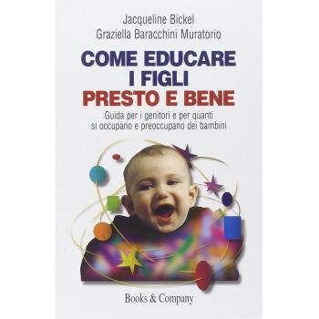 Come educare i figli presto e bene. Guida per i genitori e per quanti si occupano e preoccupano dei bambini