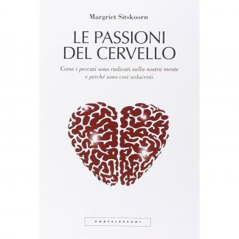 Le passioni del cervello. Come i peccati sono radicati nella nostra mente e perché sono così seducenti