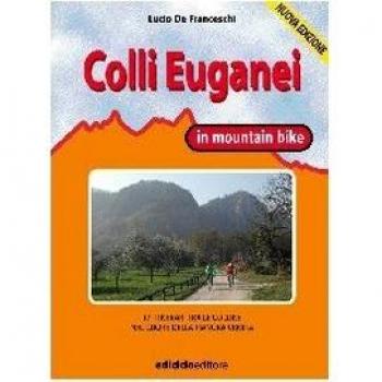 Prealpi venete in mountain bike. 20 itinerari tra vette feltrine, Grappa, Cesen, Col Visentin, Alpago, Cansiglio e colline trevigiane