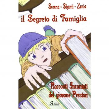 Il segreto di famiglia. I racconti incantati del giovane Preston