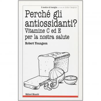 Perché gli antiossidanti? Vitamine C ed E per la nostra salute