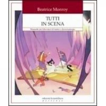 Tutti in scena. Manuale per laboratori di teatro e drammaturgia