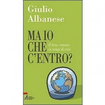Ma io che c'entro? Il bene comune in tempi di crisi
