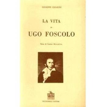 La vita di Ugo Foscolo