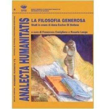 La filosofia generosa. Studi in onore di Anna Escher Di Stefano