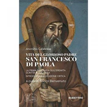 Vita del glorioso padre san Francesco di Paola. La prima biografia sull'Eremita scritta in Calabria