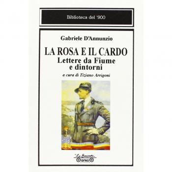 La rosa e il cardo. Lettere da Fiume e dintorni