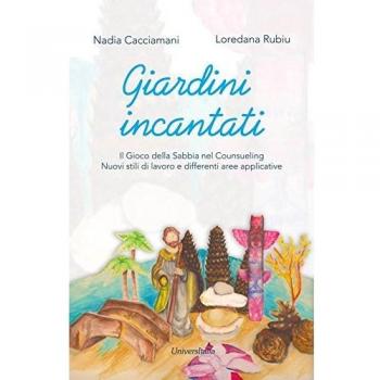 Giardini incantati. Il gioco della sabbia nel counseling. Nuovi stili di lavoro e differenti aree applicative