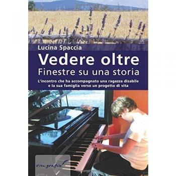 Vedere oltre: Finestre su una storia. L’incontro che ha accompagnato una ragazza disabile e la sua famiglia verso un progetto di vita