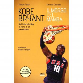 Kobe Bryant. Il morso del Mamba. Dall'Italia alla NBA, la storia di un predestinato