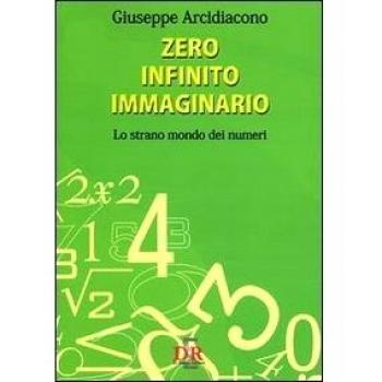 Zero, infinito, immaginario. Lo strano mondo dei numeri