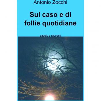 Sul caso e di follie quotidiane