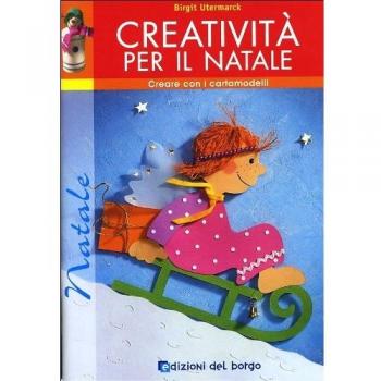 Creatività per il Natale. Con cartamodelli. Ediz. illustrata