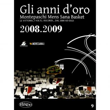 Gli anni d'oro. Montepaschi mens sana basket. Le vittorie, i volti, i ricordi... dal 2000 ad oggi (Vol. 9)