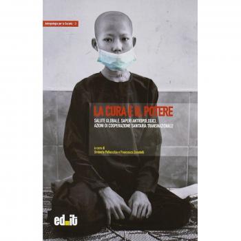 La cura e il potere. Salute globale, saperi antropologici, azioni di cooperazione sanitaria transnazionale