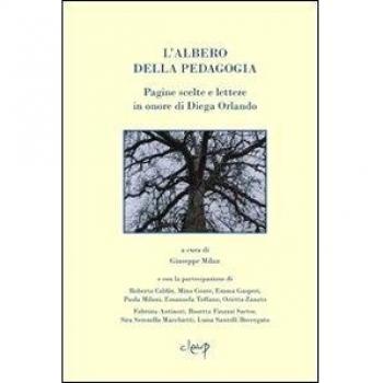 L'albero della pedagogia. Pagine scelte e lettere in onore di Diega Orlando